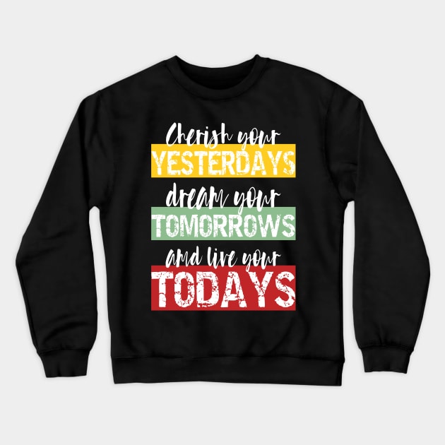 Living Fully - cherish your yesterdays, dream your tomorrows and live your todays Crewneck Sweatshirt by PlusAdore